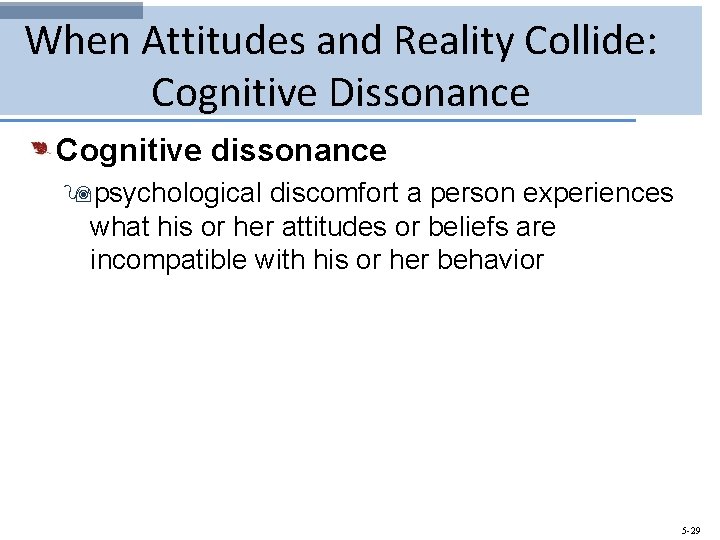When Attitudes and Reality Collide: Cognitive Dissonance Cognitive dissonance 9 psychological discomfort a person