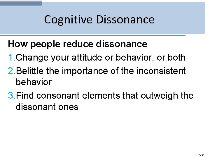 Cognitive Dissonance How people reduce dissonance 1. Change your attitude or behavior, or both