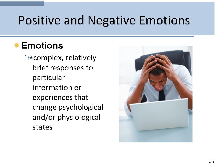 Positive and Negative Emotions 9 complex, relatively brief responses to particular information or experiences