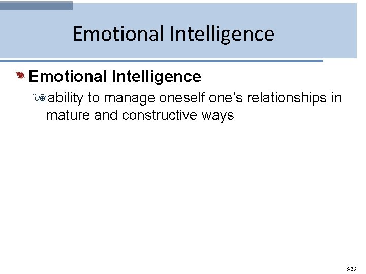 Emotional Intelligence 9 ability to manage oneself one’s relationships in mature and constructive ways