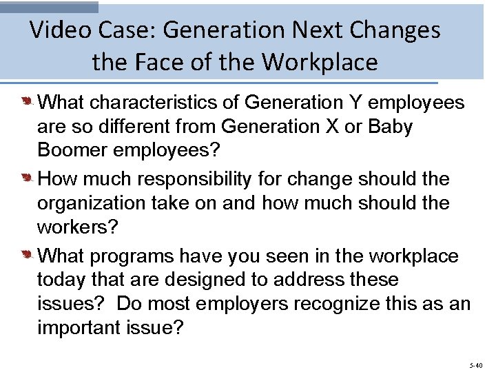 Video Case: Generation Next Changes the Face of the Workplace What characteristics of Generation