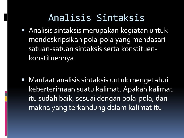Analisis Sintaksis Analisis sintaksis merupakan kegiatan untuk mendeskripsikan pola-pola yang mendasari satuan-satuan sintaksis serta