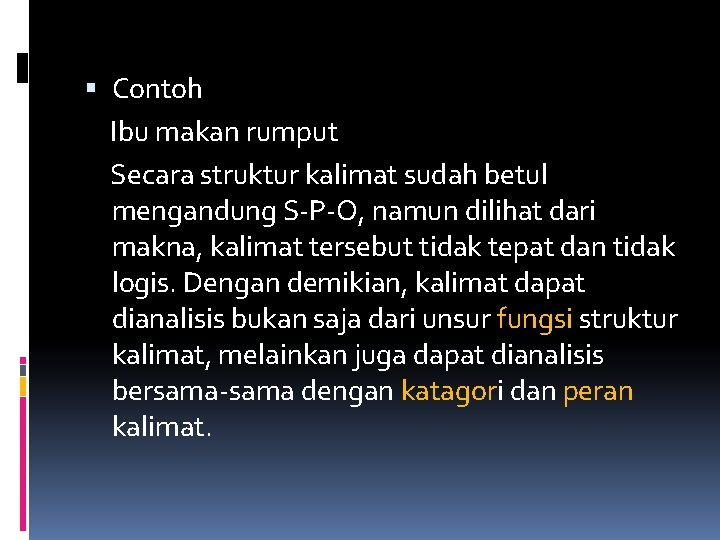  Contoh Ibu makan rumput Secara struktur kalimat sudah betul mengandung S-P-O, namun dilihat