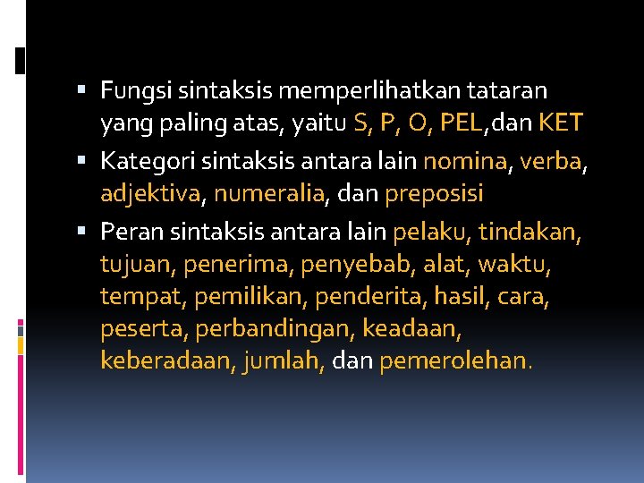  Fungsi sintaksis memperlihatkan tataran yang paling atas, yaitu S, P, O, PEL, dan