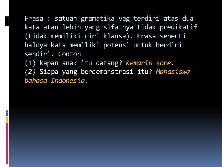 Frasa : satuan gramatika yag terdiri atas dua kata atau lebih yang sifatnya tidak