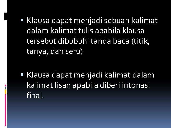  Klausa dapat menjadi sebuah kalimat dalam kalimat tulis apabila klausa tersebut dibubuhi tanda