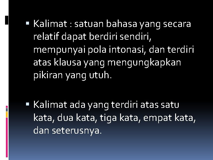  Kalimat : satuan bahasa yang secara relatif dapat berdiri sendiri, mempunyai pola intonasi,