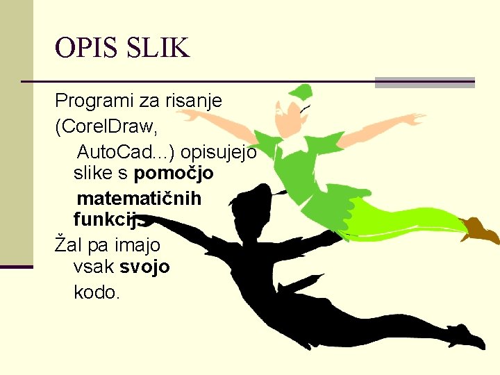OPIS SLIK Programi za risanje (Corel. Draw, Auto. Cad. . . ) opisujejo slike