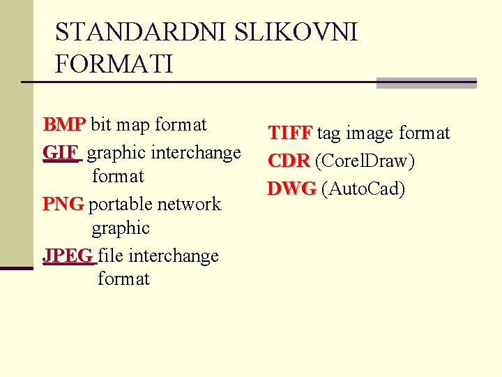 STANDARDNI SLIKOVNI FORMATI BMP bit map format GIF graphic interchange format PNG portable network