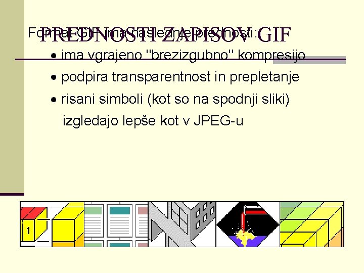 Format GIF ima naslednje prednosti: GIF PREDNOSTI ZAPISOV · ima vgrajeno "brezizgubno" kompresijo ·