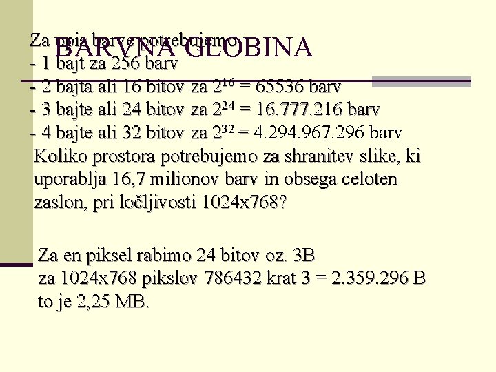 Za opis barve potrebujemo BARVNA GLOBINA - 1 bajt za 256 barv - 2