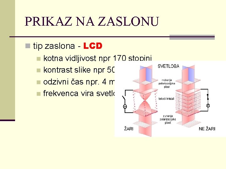 PRIKAZ NA ZASLONU n tip zaslona - LCD kotna vidljivost npr 170 stopinj n