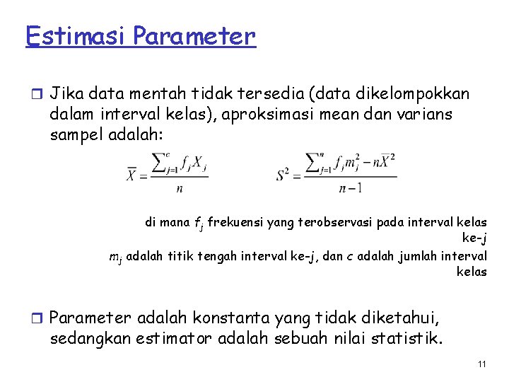 Estimasi Parameter r Jika data mentah tidak tersedia (data dikelompokkan dalam interval kelas), aproksimasi