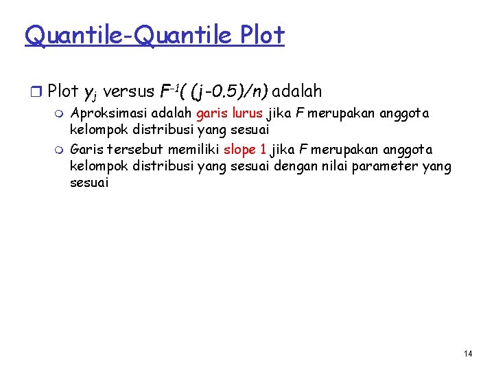 Quantile-Quantile Plot r Plot yj versus F-1( (j-0. 5)/n) adalah m m Aproksimasi adalah