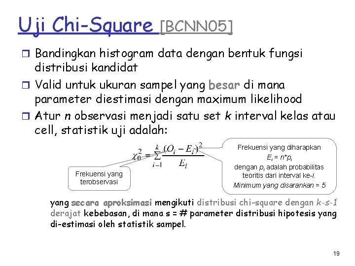 Uji Chi-Square [BCNN 05] r Bandingkan histogram data dengan bentuk fungsi distribusi kandidat r