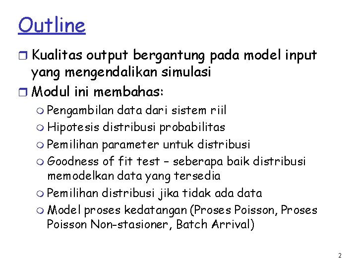 Outline r Kualitas output bergantung pada model input yang mengendalikan simulasi r Modul ini