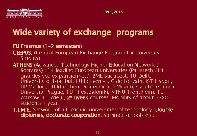 BME, 2015 Wide variety of exchange programs EU Erasmus (1 -2 semesters) CEEPUS. (Central