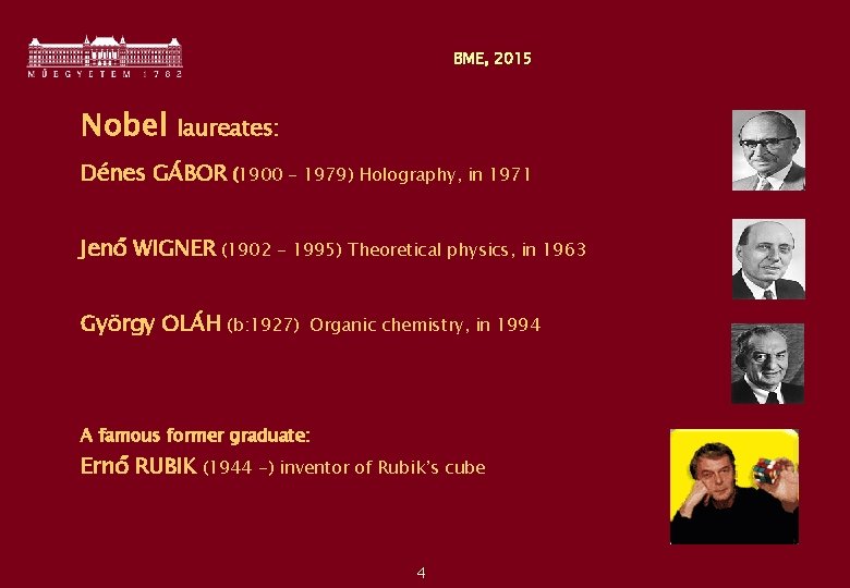 BME, 2015 Nobel laureates: Dénes GÁBOR (1900 - 1979) Holography, in 1971 Jenő WIGNER