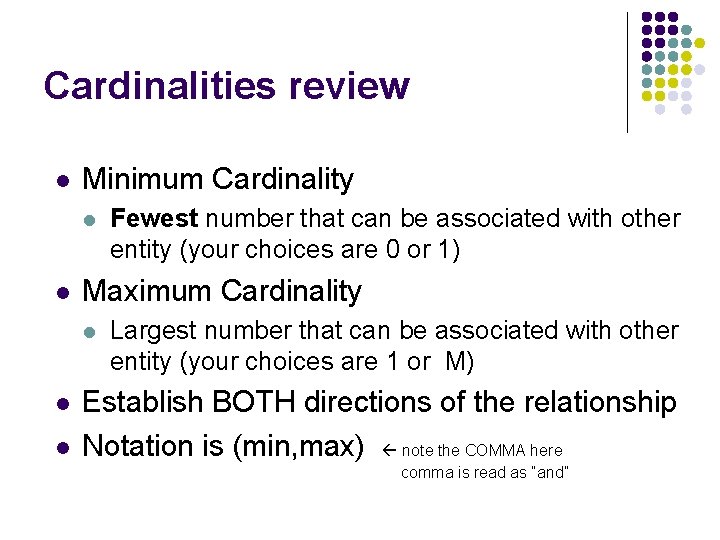 Cardinalities review l Minimum Cardinality l l Maximum Cardinality l l l Fewest number