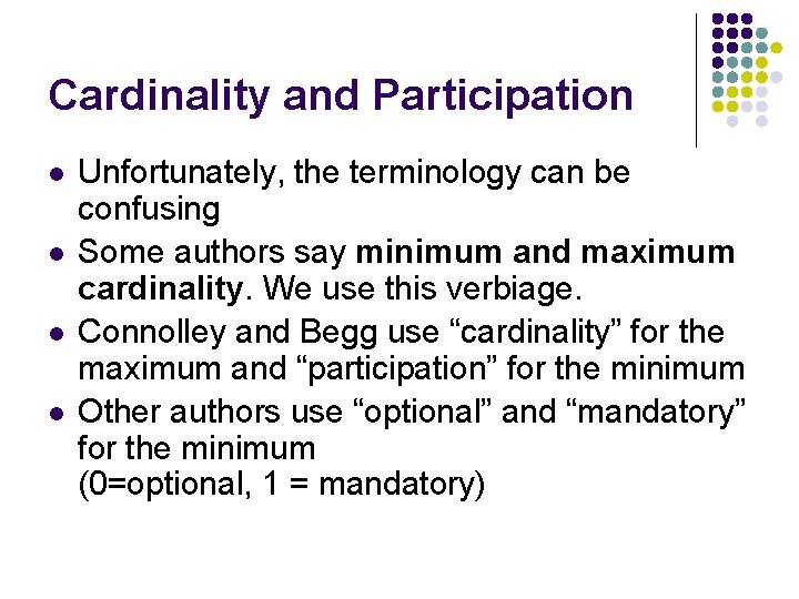 Cardinality and Participation l l Unfortunately, the terminology can be confusing Some authors say