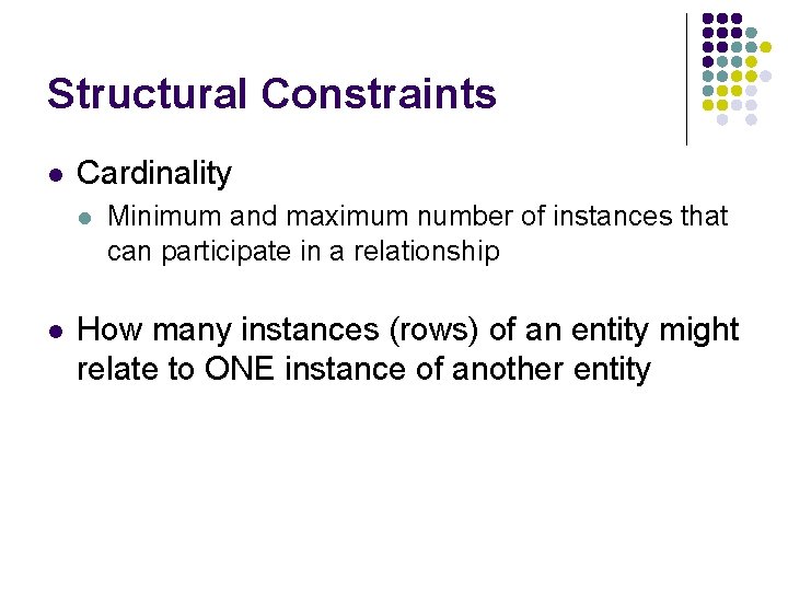 Structural Constraints l Cardinality l l Minimum and maximum number of instances that can Structural Constraints l Cardinality l l Minimum and maximum number of instances that can