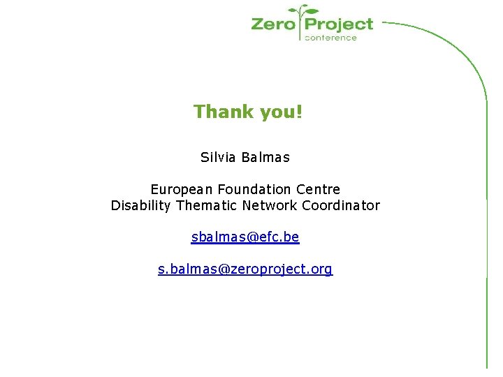 Thank you! Silvia Balmas European Foundation Centre Disability Thematic Network Coordinator sbalmas@efc. be s.