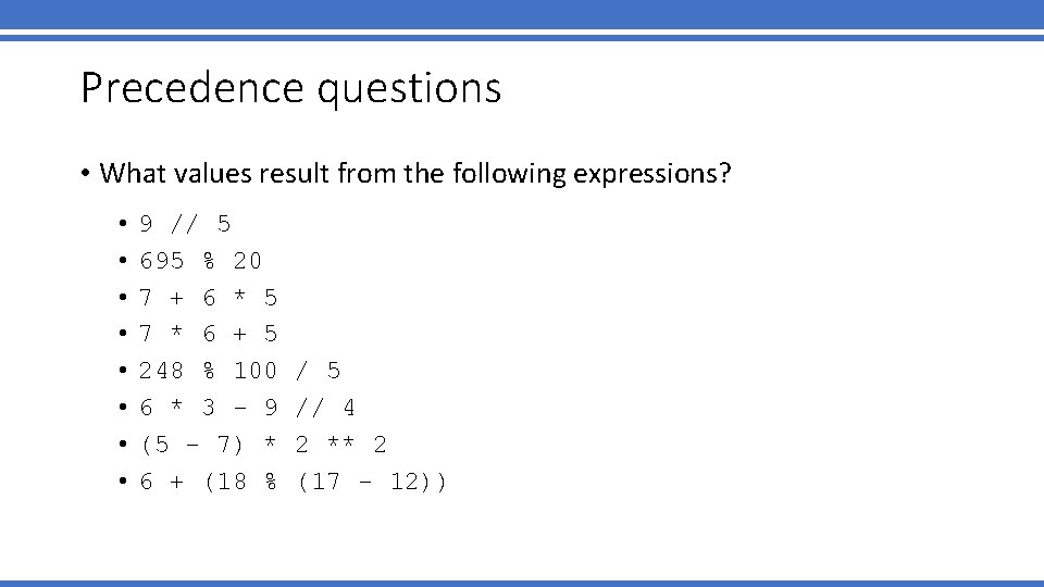 Precedence questions • What values result from the following expressions? • • 9 //