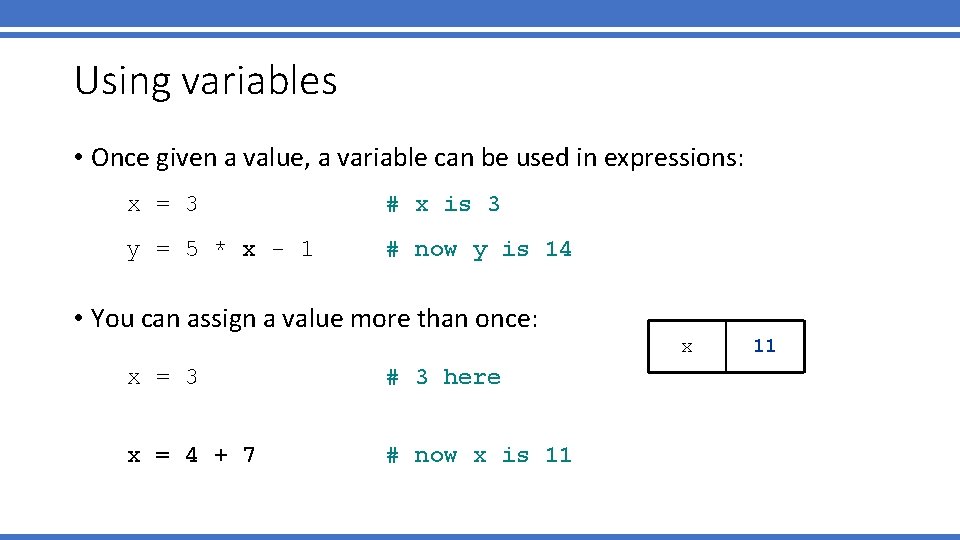 Using variables • Once given a value, a variable can be used in expressions: