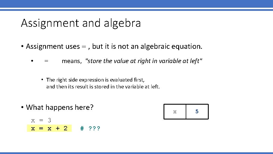 Assignment and algebra • Assignment uses = , but it is not an algebraic