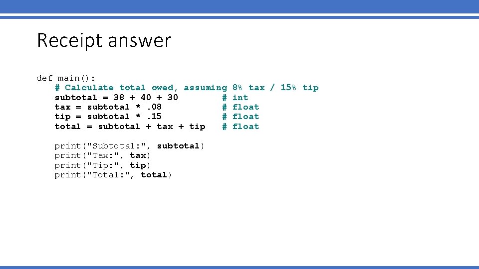 Receipt answer def main(): # Calculate total owed, assuming subtotal = 38 + 40