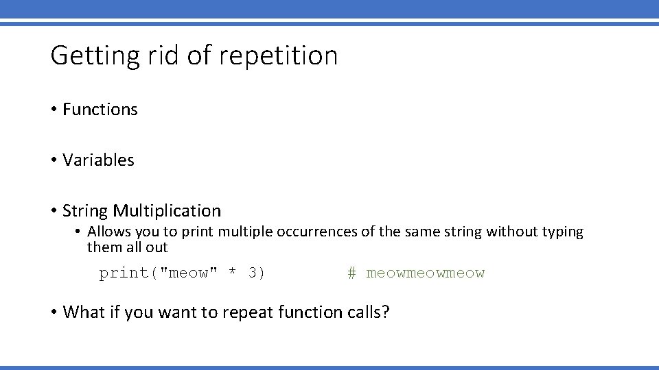 Getting rid of repetition • Functions • Variables • String Multiplication • Allows you