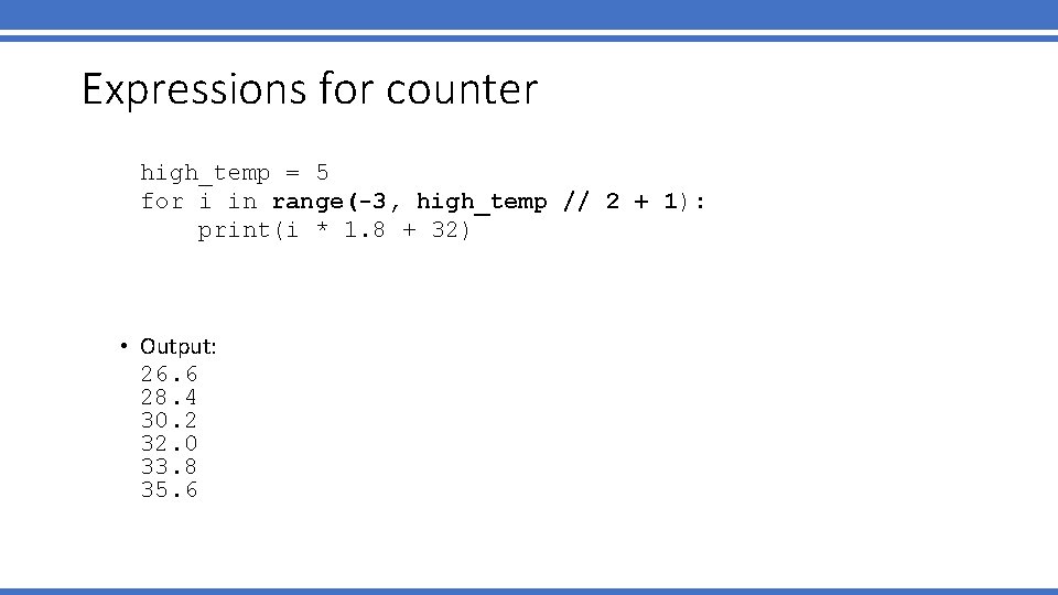 Expressions for counter high_temp = 5 for i in range(-3, high_temp // 2 +