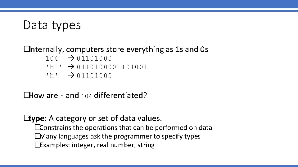 Data types �Internally, computers store everything as 1 s and 0 s 104 01101000