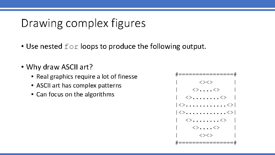 Drawing complex figures • Use nested for loops to produce the following output. •