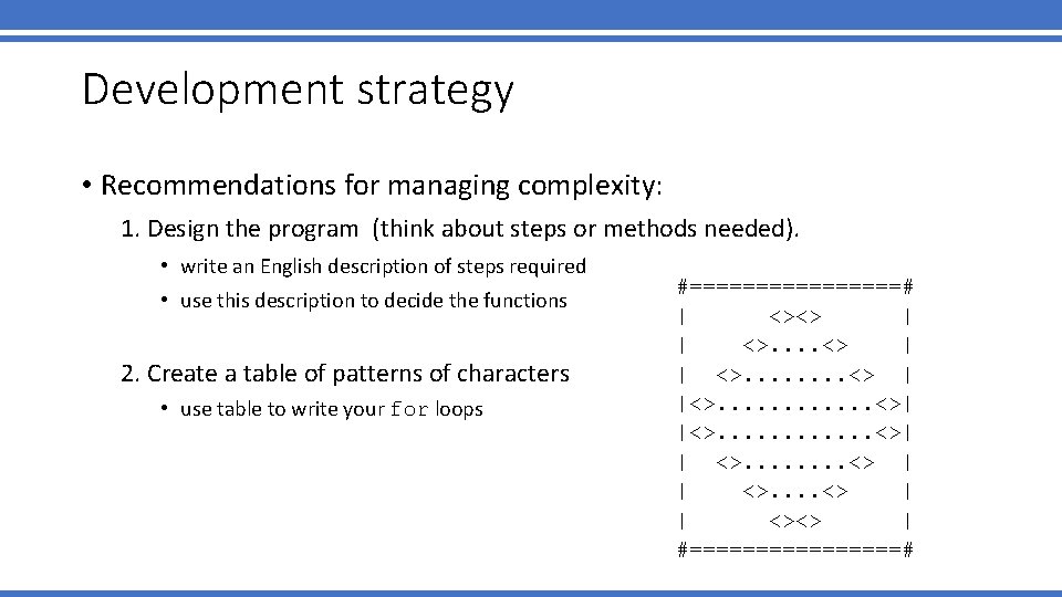 Development strategy • Recommendations for managing complexity: 1. Design the program (think about steps