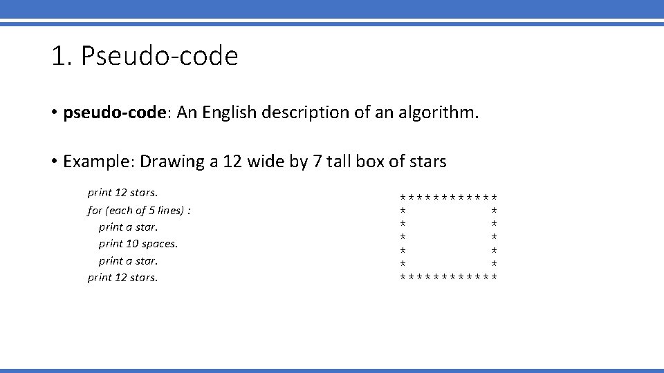 1. Pseudo-code • pseudo-code: An English description of an algorithm. • Example: Drawing a