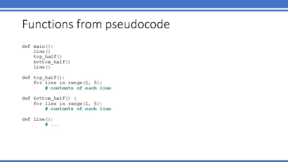 Functions from pseudocode def main(): line() top_half() bottom_half() line() def top_half(): for line in