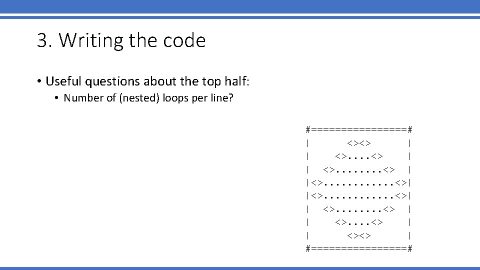 3. Writing the code • Useful questions about the top half: • Number of