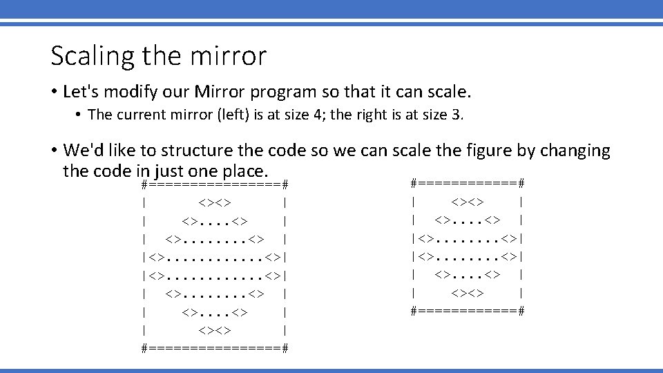 Scaling the mirror • Let's modify our Mirror program so that it can scale.