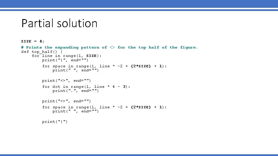 Partial solution SIZE = 4; # Prints the expanding pattern of <> for the