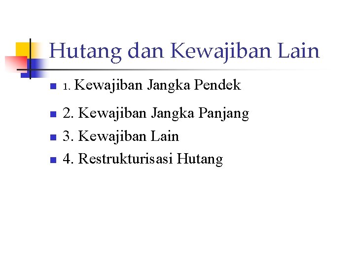 Hutang dan Kewajiban Lain n n 1. Kewajiban Jangka Pendek 2. Kewajiban Jangka Panjang