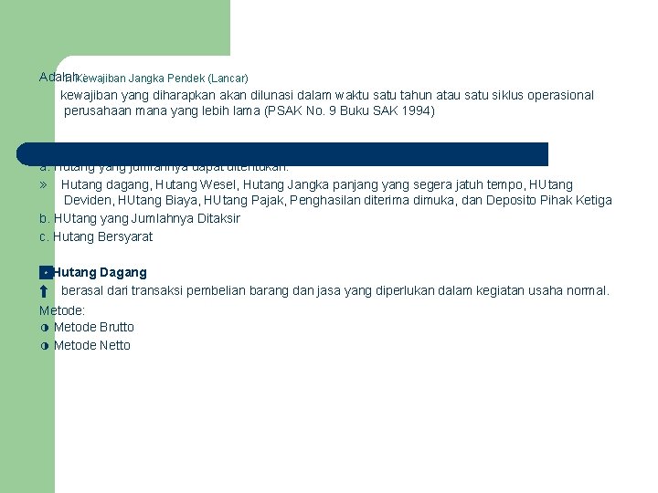 Adalah : 1. Kewajiban Jangka Pendek (Lancar) kewajiban yang diharapkan akan dilunasi dalam waktu