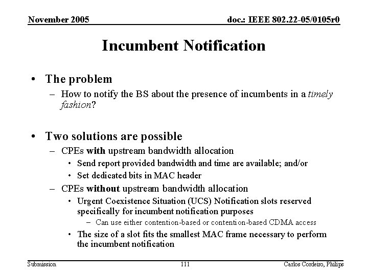 November 2005 doc. : IEEE 802. 22 -05/0105 r 0 Incumbent Notification • The