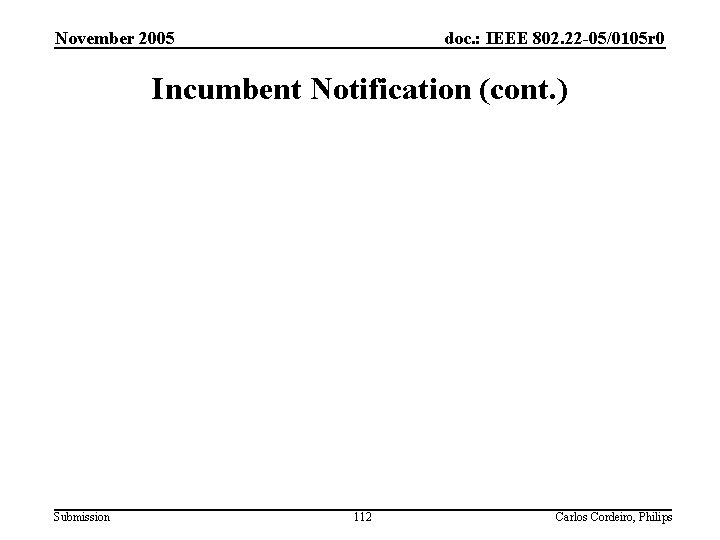 November 2005 doc. : IEEE 802. 22 -05/0105 r 0 Incumbent Notification (cont. )