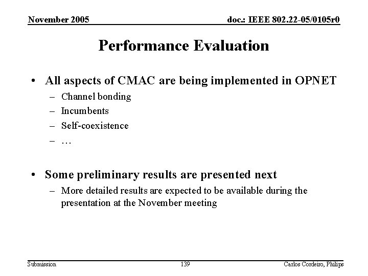 November 2005 doc. : IEEE 802. 22 -05/0105 r 0 Performance Evaluation • All