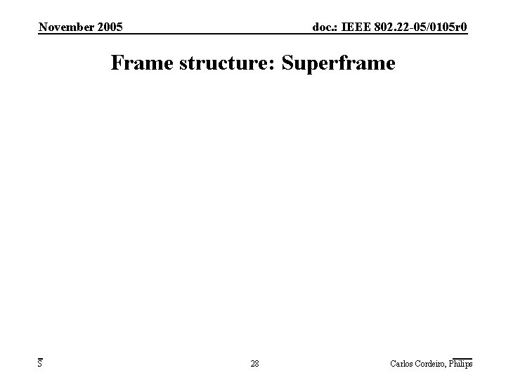 November 2005 doc. : IEEE 802. 22 -05/0105 r 0 Frame structure: Superframe Submission