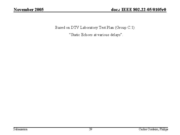 November 2005 doc. : IEEE 802. 22 -05/0105 r 0 Based on DTV Laboratory