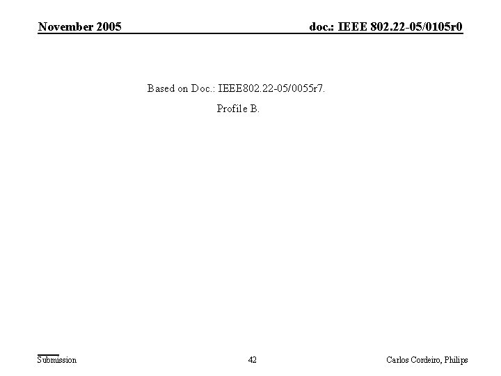 November 2005 doc. : IEEE 802. 22 -05/0105 r 0 Based on Doc. :