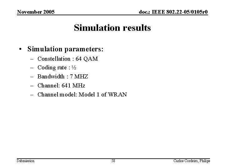 November 2005 doc. : IEEE 802. 22 -05/0105 r 0 Simulation results • Simulation