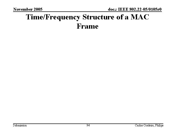 November 2005 doc. : IEEE 802. 22 -05/0105 r 0 Time/Frequency Structure of a